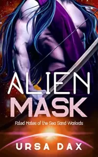 Alien Mask (Fated Mates of the Sea Sand Warlords #12)