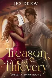 Treason & Thievery: Reluctant Allies to Unfortunately Betrothed (Sunset at Dawn #2)