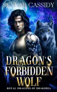 Dragon's Forbidden Wolf: A Supernatural Fantasy Romance (Royal Dragons of Drakoria)