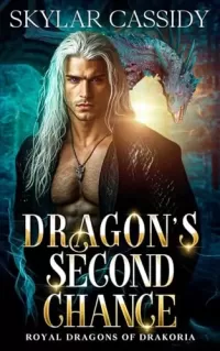 Dragon's Second Chance: A Forced Proximity Secret Baby Fantasy Romance (Royal Dragons of Drakoria)