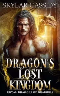 Dragon's Lost Kingdom: A Fated Mates Forced Proximity Fantasy Romance (Royal Dragons of Drakoria)