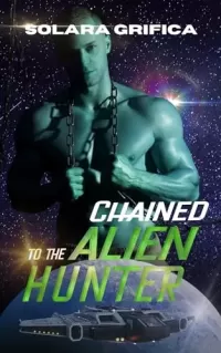 Chained to the Alien Hunter (Mates for the Bounty Hunters #1)