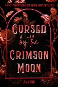 Cursed by the Crimson Moon: A Dark Why-Choose Red Riding Hood Retelling (Twisted Curses: A Collection of Dark Fairytale Retellings)