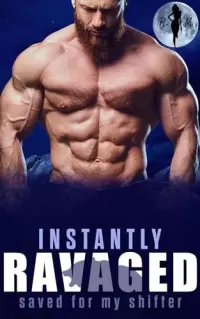 Instantly Ravaged (Saved for my Shifter #1)