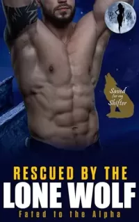 Rescued by the Lone Wolf: Fated to the Alpha (Saved for my Shifter #2)