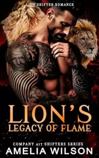 Lion’s Legacy of Flame: Paranormal Lion Shifter Romance (Company 417 Shifters Series #52)