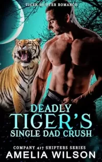 Deadly Tiger's Single Dad Crush: Paranormal Tiger Shifter Romance (Company 417 Shifters Series #49)