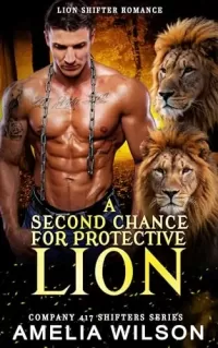 A Second Chance for Protective Lion: Paranormal Lion Shifter Romance (Company 417 Shifters Series #46)