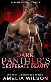 Dark Panther's Desperate Beauty: Paranormal Panther Shifter Romance (Company 417 Shifters Series #45)