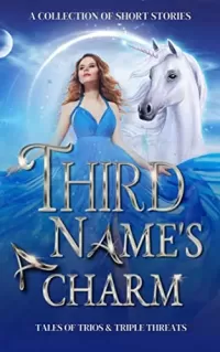 Third Name's a Charm: Tales of Trios and Triple Threats (What's in a Name? #3)