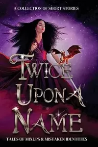 Twice Upon a Name: Tales of Mix-ups and Mistaken Identities (What's in a Name? #2)