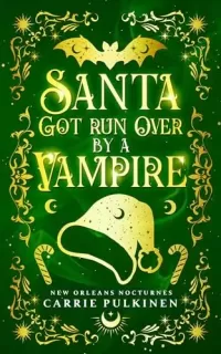 Santa Got Run Over by a Vampire: A Frightfully Funny Paranormal Romantic Comedy (New Orleans Nocturnes #4)