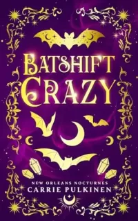Batshift Crazy: A Frightfully Funny Paranormal Romantic Comedy (New Orleans Nocturnes #7)