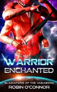 Warrior Enchanted: An Alien Gladiator Romance (Gladiators of the Vagabond #9)