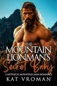 The Mountain Lionman's Secret Baby: A Mythical Mountain Man Romance (Mythical Mountain Men)