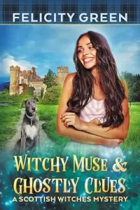 Witchy Muse and Ghostly Clues: A Scottish Witches Mystery (Scottish Witches Mysteries #6)