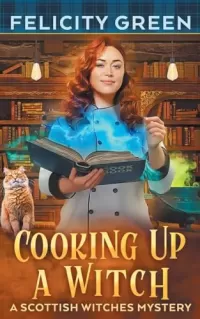 Cooking Up a Witch: A Scottish Witches Mystery (Scottish Witches Mysteries #3)