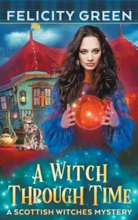 A Witch Through Time: A Scottish Witches Mystery (Scottish Witches Mysteries #4)