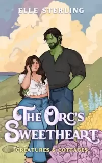 The Orc's Sweetheart: A Small Town Monster Romance (Creatures & Cottages)