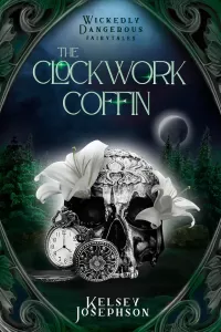 The Clockwork Coffin (Wickedly Dangerous Fairytales #2)