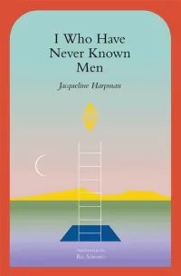 I Who Have Never Known Men