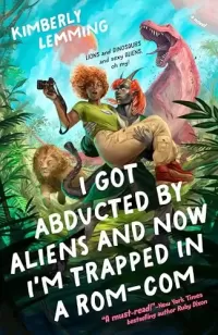 I Got Abducted by Aliens and Now I'm Trapped in a Rom-Com (Cosmic Chaos #1)