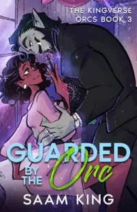 Guarded by the Orc: A Fated Mates Monster Romance (The Kingverse Orc Series #3)
