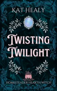Twisting Twilight (Homesteader Hearth Witch #9)