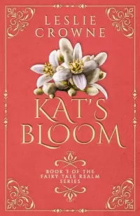 Kat's Bloom: Retelling of Puss In Boots (Fairy Tale Realm Series #3)