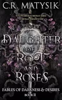 Daughter of Rot and Roses: Beauty and the Beast Retelling (Fables of Darkness & Desires #2)