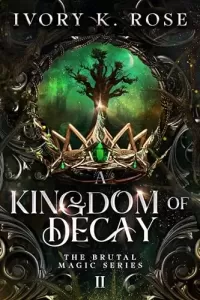 A Kingdom of Decay (The Brutal Magic Series #2)