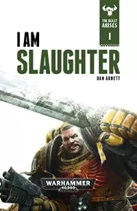 I Am Slaughter (Warhammer 40,000: The Beast Arises #1)