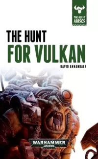 The Hunt For Vulkan (Warhammer 40,000: The Beast Arises #7)