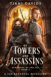 Of Towers and Assassins: A fae Rapunzel Retelling (Kingdoms of the Fae #2)