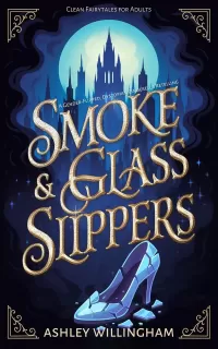 Smoke and Glass Slippers: A Dystopian, Gender-Flipped Cinderella Retelling (Clean Fairytales for Adults)