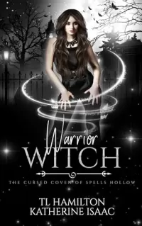Warrior Witch: A Bewitching Urban Fantasy Romance (The Cursed Coven of Spells Hollow #1)