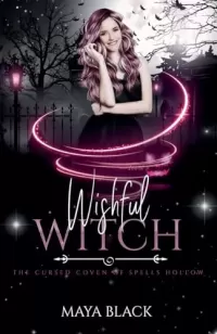Wishful Witch (The Cursed Coven of Spells Hollow #6)