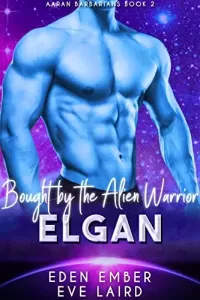 Bought by the Alien Warrior Elgan: A SciFi Alien Warrior Romance (Aaran Barbarians #2)