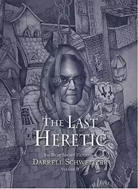 The Last Heretic (The Best Short Fiction of Darrell Schweitzer #2)