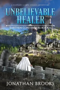 Unbelievable Healer: A Fantasy LitRPG Isekai Adventure (Earthen Contenders #6)