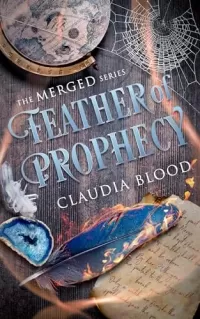 Feather of Prophecy: A Supernatural Post Apocalyptic Urban Fantasy With A Touch Of Romance (Merged Series #3)