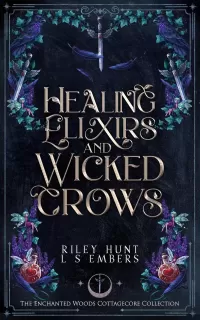 Healing Elixirs & Wicked Crows: A Dark Cozy Sleeping Beauty Retelling (The Enchanted Woods Cottagecore Collection #3)