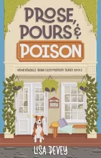 Prose, Pours and Poison: A Captivating Cozy Mystery (Honeysuckle Bend Cozy Mystery Series #2)