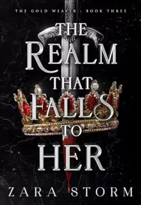 The Realm That Falls to Her: A Dark Fantasy Romance (The Gold Weaver #3)
