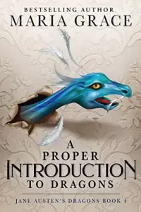 A Proper Introduction to Dragons (Jane Austen's Dragons: A Regency gaslamp dragon fantasy adventure #4)