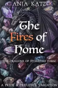 The Fires of Home: A Pride and Prejudice Variation (The Dragons of Stonefire Farm #4)