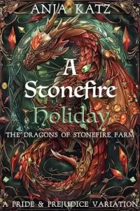 A Stonefire Holiday: A Pride and Prejudice Variation (The Dragons of Stonefire Farm #3)