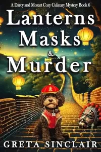 Lanterns Masks & Murder: A Hungry Ghost Cozy Culinary Crime Murder Mystery (A Darcy and Mozart Cozy Culinary Mystery #6)