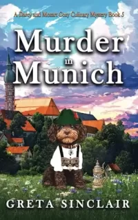 Murder in Munich: A Bavarian Brewed Whodunit Cozy Crime Murder Mystery (A Darcy and Mozart Cozy Culinary Mystery #5)