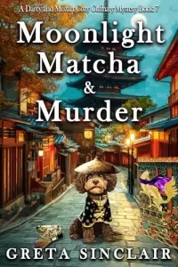 Moonlight, Matcha & Murder (A Darcy and Mozart Cozy Culinary Mystery #7)